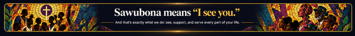 Sawubona means 'I see you.' And that's exactly what we do: see, support, and serve every part of your life.